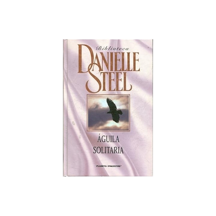 AGUILA SOLITARIA - Danielle Steel